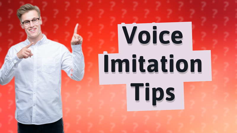 Voice Imitation Tips