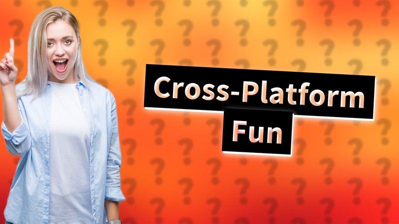 Cross-Platform Fun