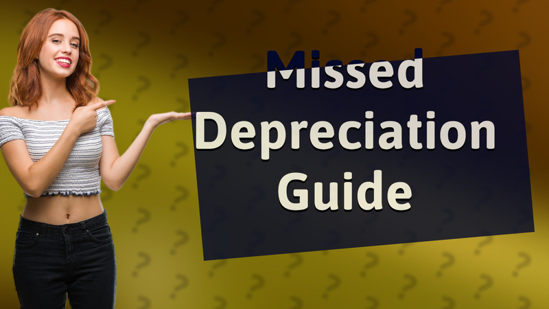 Missed Depreciation Guide