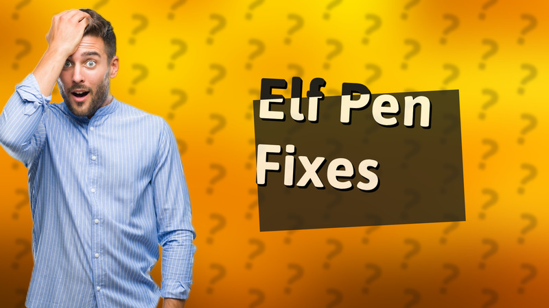 Elf Pen Fixes