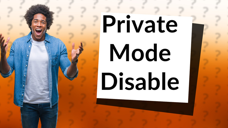 Private Mode Disable