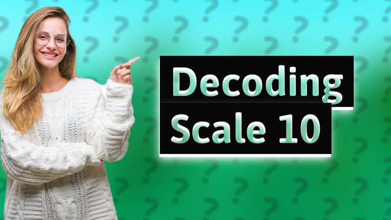 Decoding Scale 10