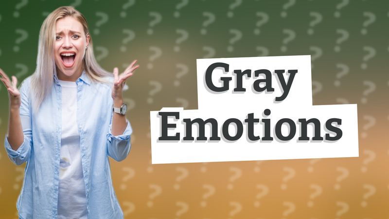 Gray Emotions