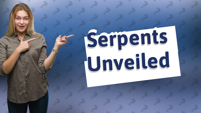 Serpents Unveiled