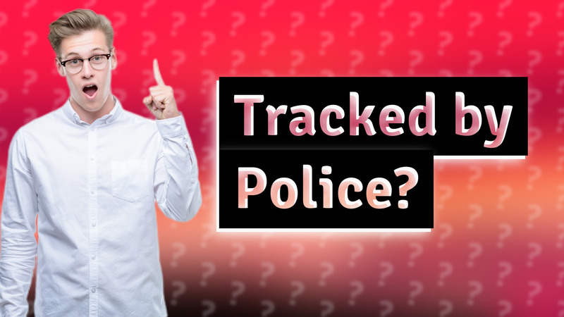 Tracked by Police?