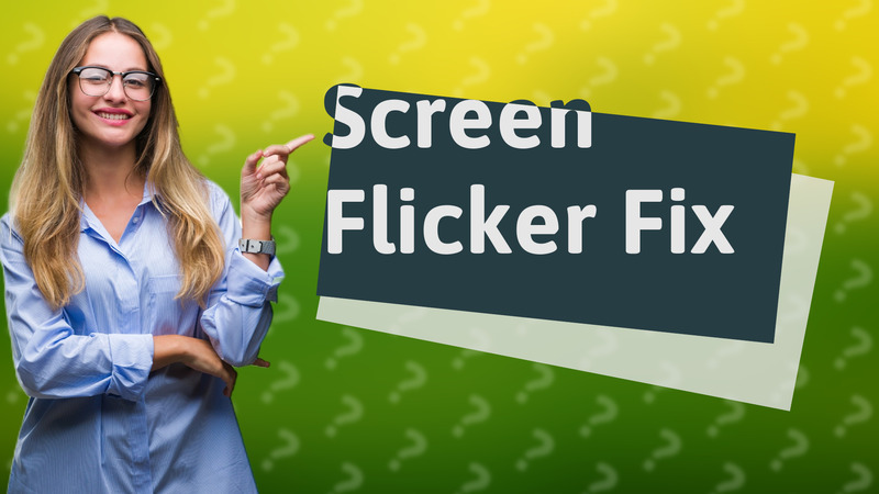 Screen Flicker Fix