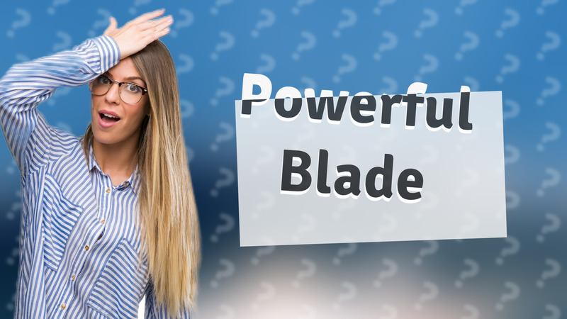 Powerful Blade