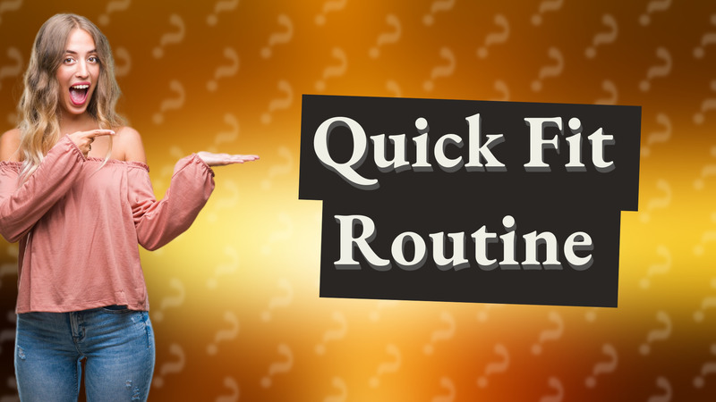 Quick Fit Routine