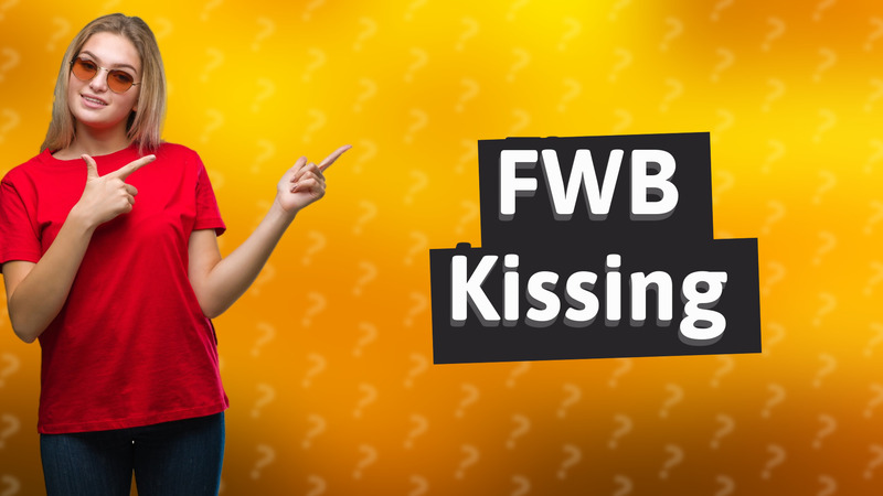 FWB Kissing