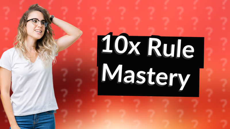 10x Rule Mastery