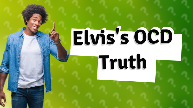 Elvis's OCD Truth
