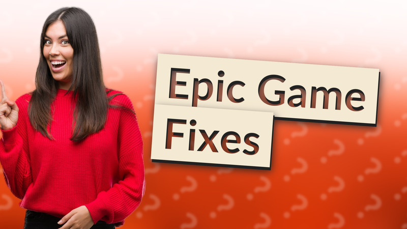 Epic Game Fixes
