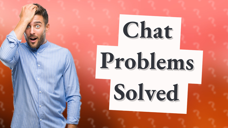 Chat Problems Solved