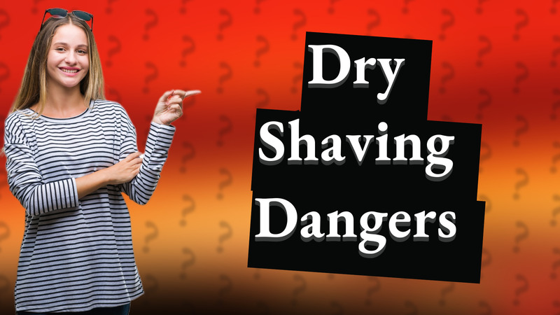 Dry Shaving Dangers