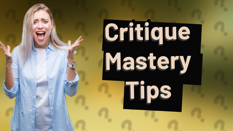 Critique Mastery Tips