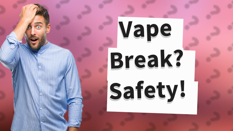 Vape Break? Safety!