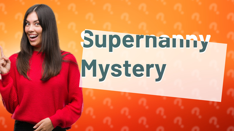 Supernanny Mystery