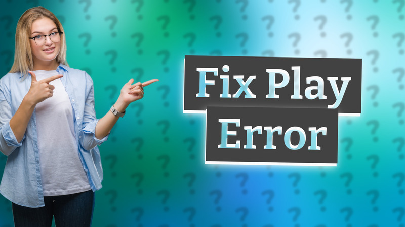 Fix Play Error