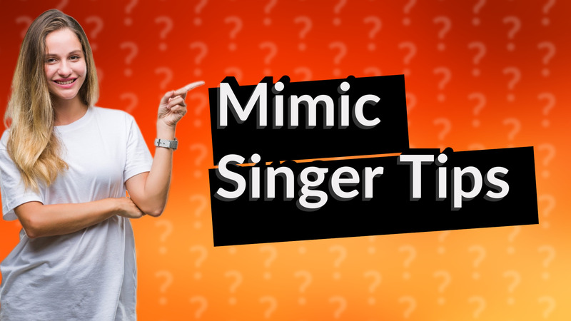 Mimic Singer Tips