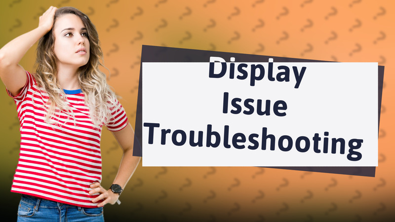 Display Issue Troubleshooting