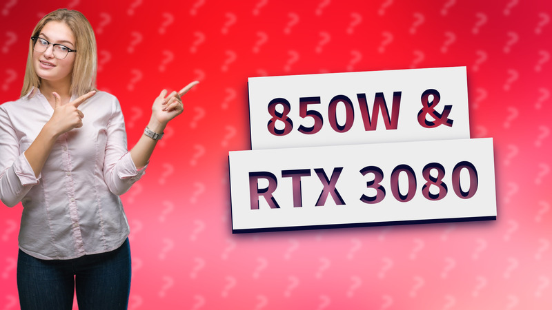850W & RTX 3080