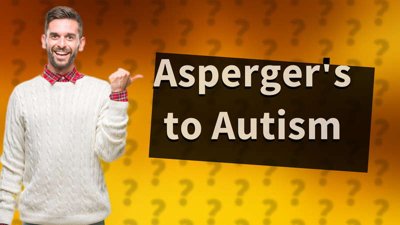 Asperger's to Autism