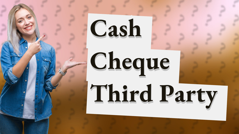 Cash Cheque Third Party