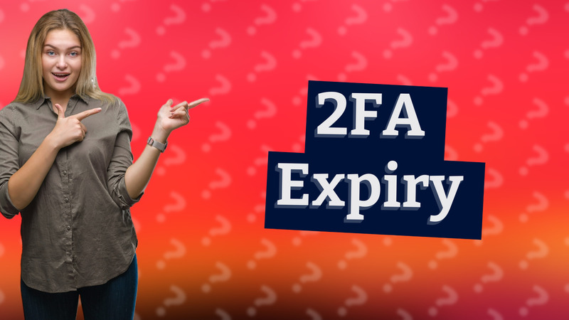 2FA Expiry