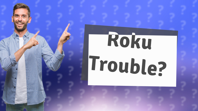 Roku Trouble?