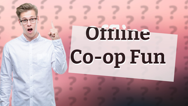 Offline Co-op Fun