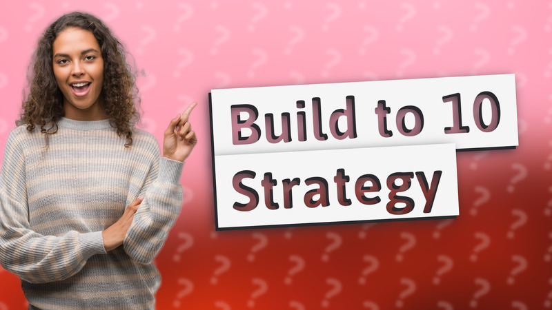 Build to 10 Strategy