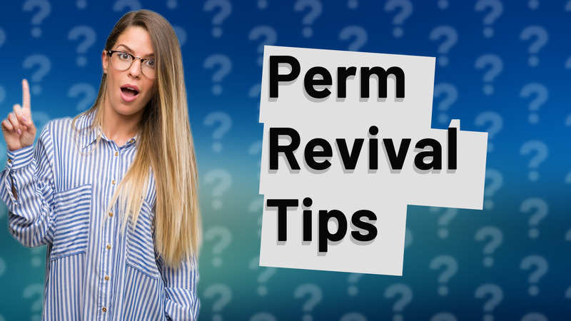 Perm Revival Tips