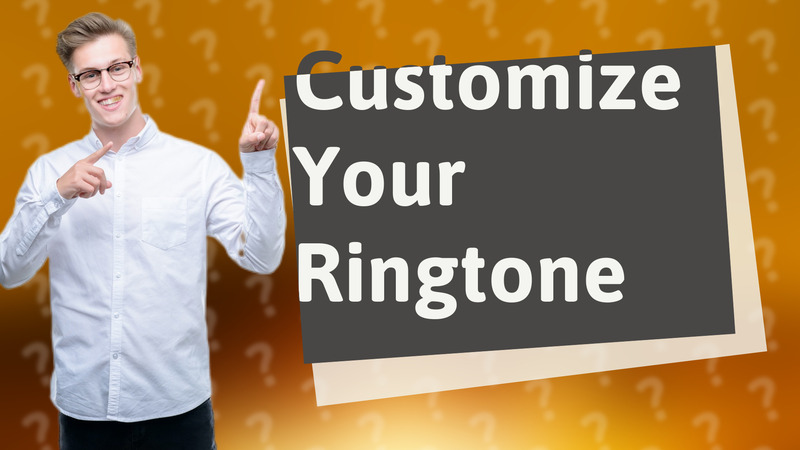 Customize Your Ringtone