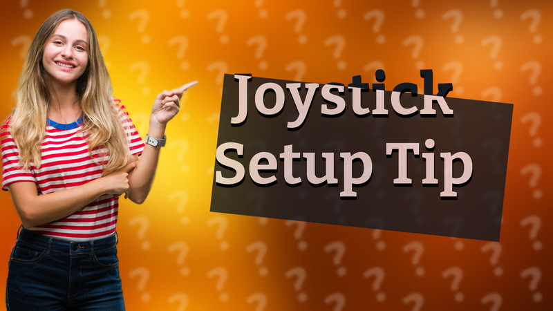 Joystick Setup Tip