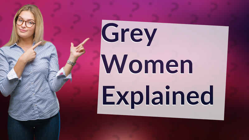 Grey Women Explained