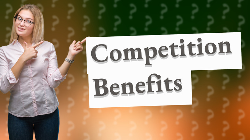 Competition Benefits