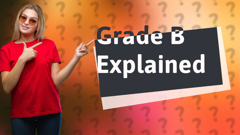 Grade B Explained