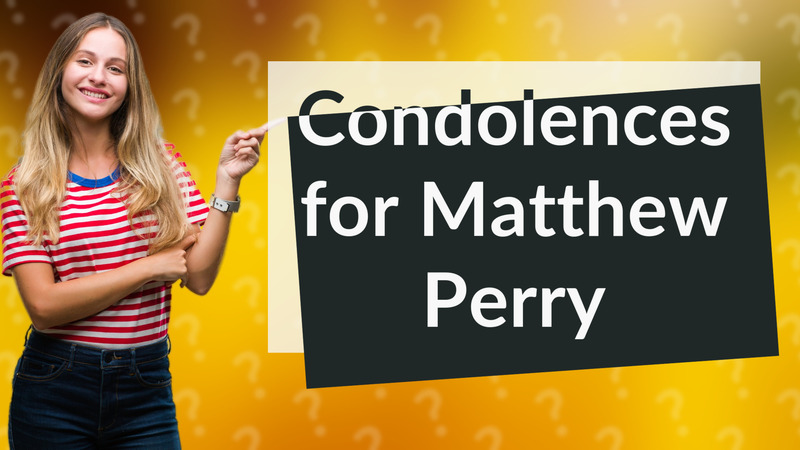 Condolences for Matthew Perry