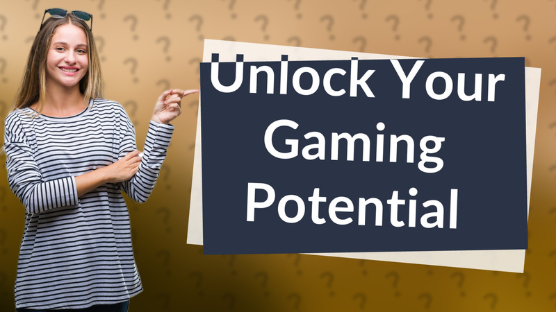 Unlock Your Gaming Potential