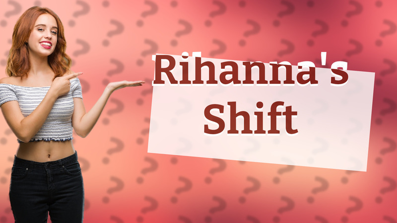 Rihanna's Shift