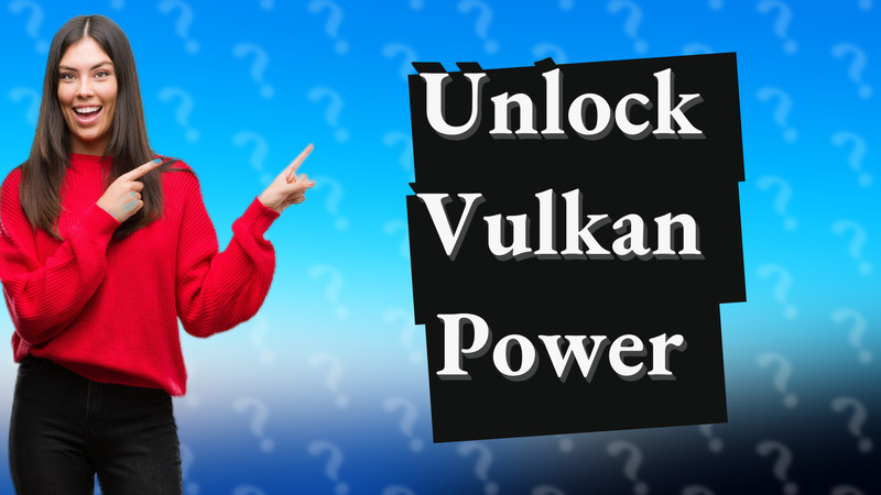 Unlock Vulkan Power