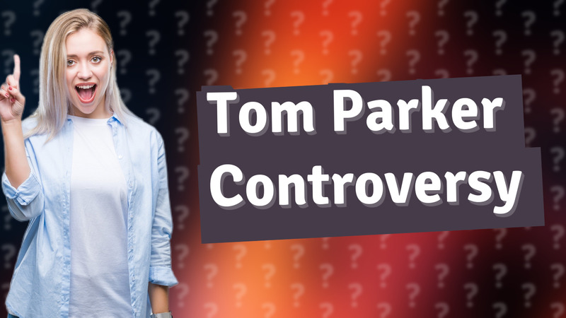 Tom Parker Controversy