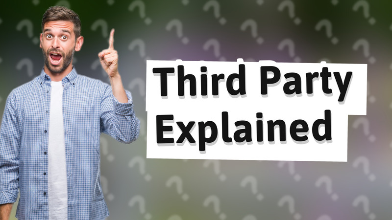 Third Party Explained