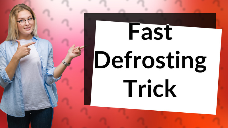 Fast Defrosting Trick