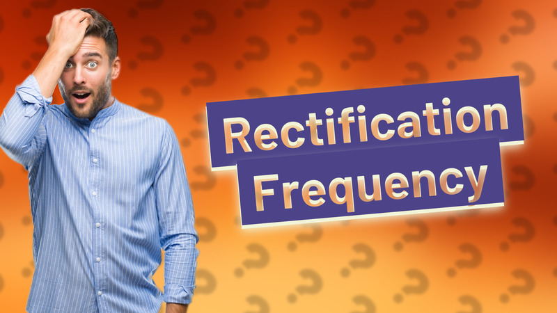 Rectification Frequency