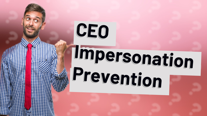 CEO Impersonation Prevention