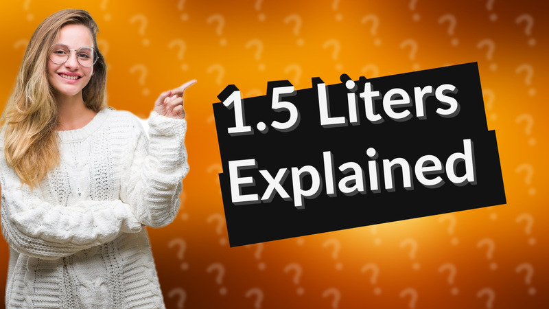 1.5 Liters Explained