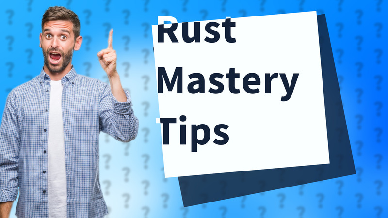 Rust Mastery Tips
