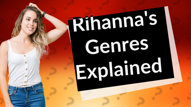 Rihanna's Genres Explained