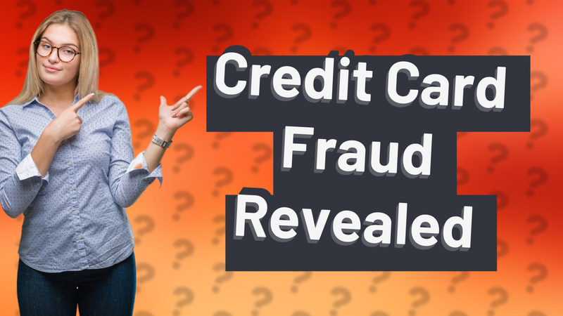 Credit Card Fraud Revealed